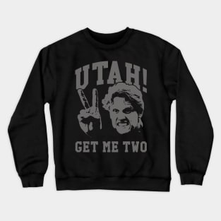 Utah Get Me Two Crewneck Sweatshirt